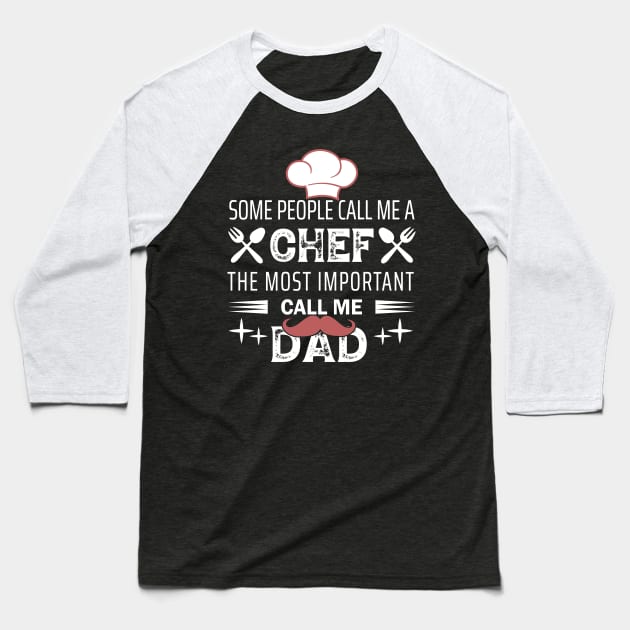 Some People Call Me Chef & Most Important Call Me Dad Baseball T-Shirt by Bighankster Brand